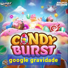 google gravidade